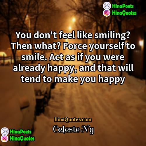 Celeste Ng Quotes | You don't feel like smiling? Then what?